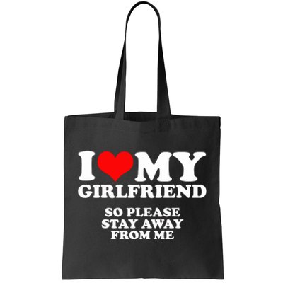 I Love My Girlfriend So Please Stay Away From Me Tote Bag