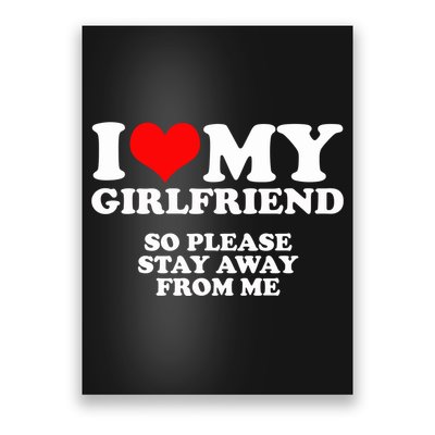 I Love My Girlfriend So Please Stay Away From Me Poster