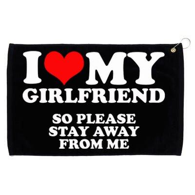 I Love My Girlfriend So Please Stay Away From Me Grommeted Golf Towel