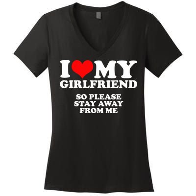 I Love My Girlfriend So Please Stay Away From Me Women's V-Neck T-Shirt