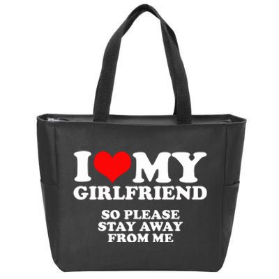 I Love My Girlfriend So Please Stay Away From Me Zip Tote Bag