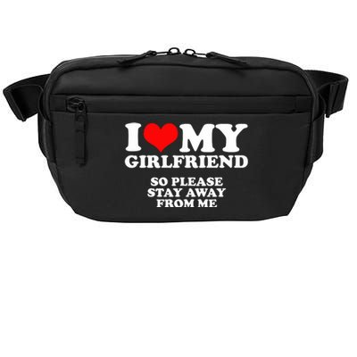 I Love My Girlfriend So Please Stay Away From Me Crossbody Pack