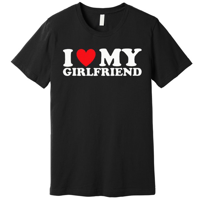 I Love My Girlfriend Premium T-Shirt