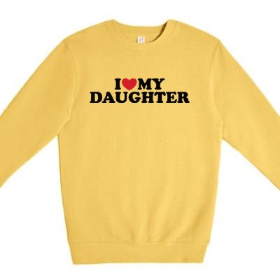 I Love My Daughter Premium Crewneck Sweatshirt