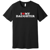 I Love My Daughter Premium T-Shirt