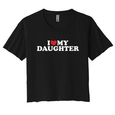 I Love My Daughter Women's Crop Top Tee