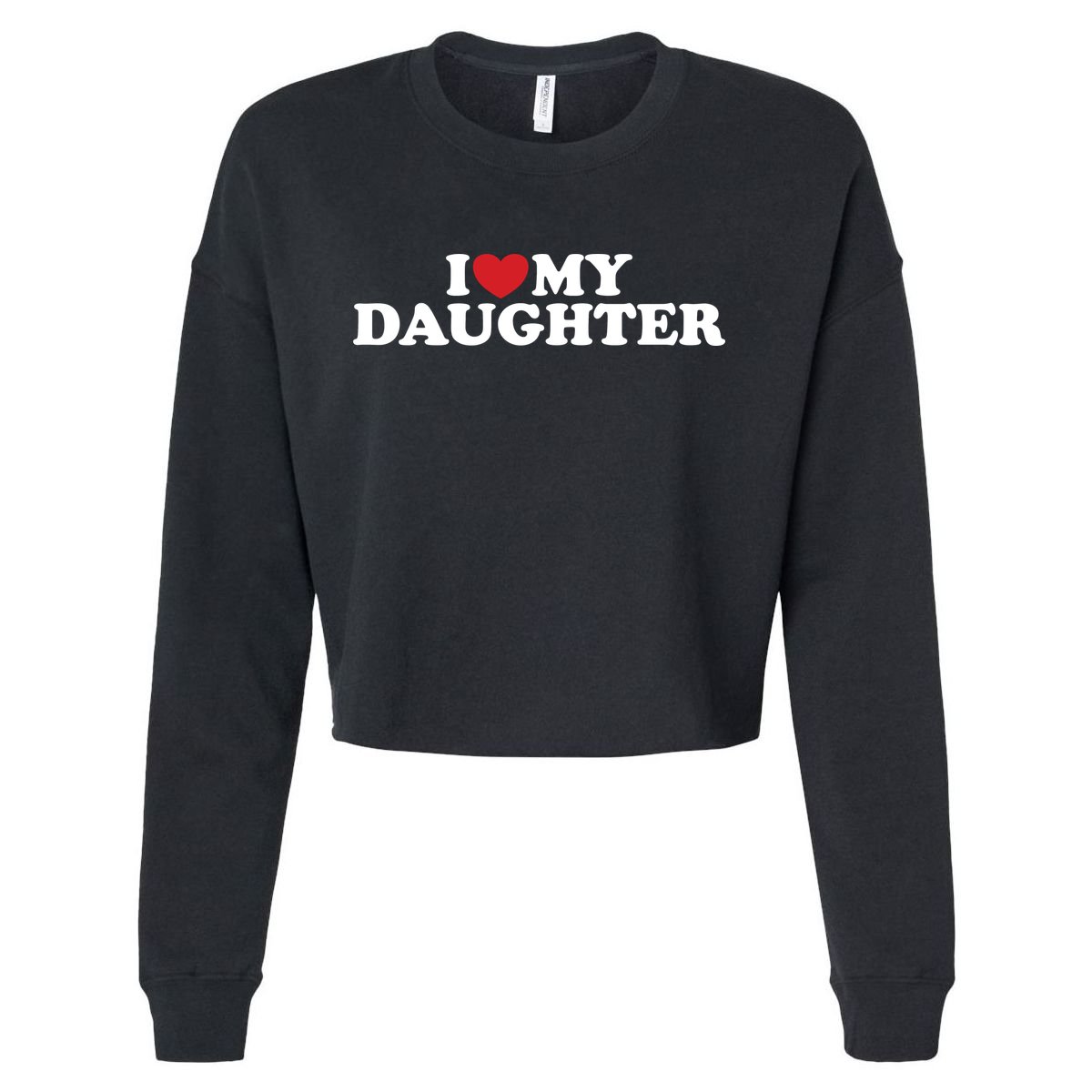 I Love My Daughter Cropped Pullover Crew