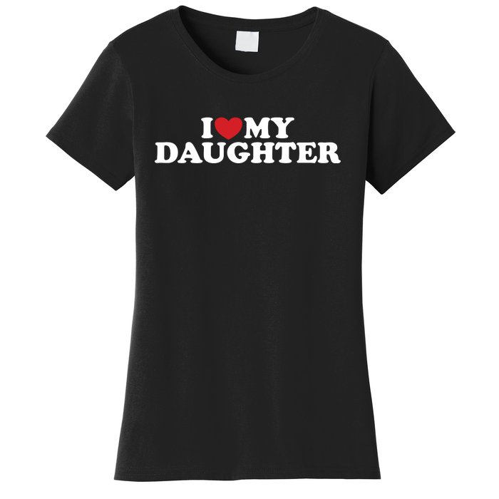 I Love My Daughter Women's T-Shirt