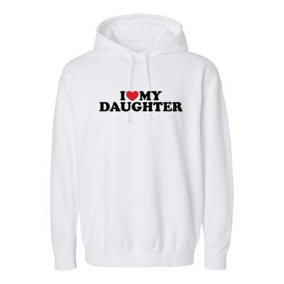 I Love My Daughter Garment-Dyed Fleece Hoodie