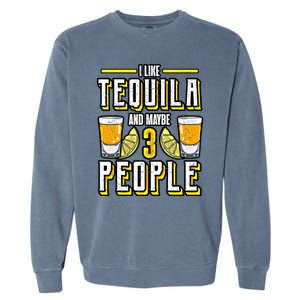 I Like My Tequila And Maybe 3 People Gift Alcohol Gift Cute Gift Garment-Dyed Sweatshirt