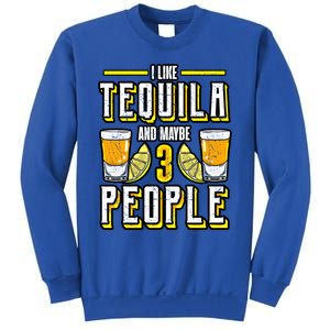 I Like My Tequila And Maybe 3 People Gift Alcohol Gift Cute Gift Sweatshirt