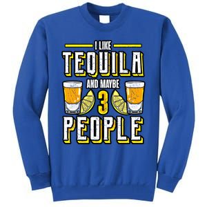 I Like My Tequila And Maybe 3 People Gift Alcohol Gift Cute Gift Tall Sweatshirt