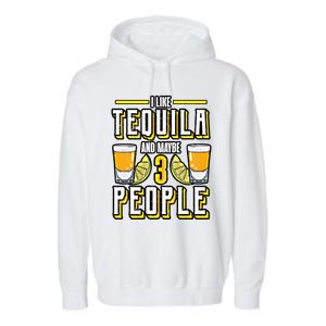 I Like My Tequila And Maybe 3 People Gift Alcohol Gift Cute Gift Garment-Dyed Fleece Hoodie