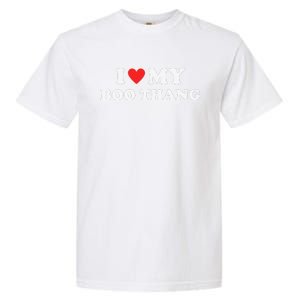 I Love My Boo Thang I Heart Boo Thang Garment-Dyed Heavyweight T-Shirt