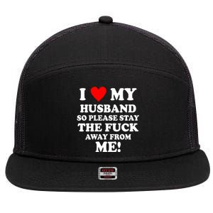 I Love My Husband So Please Stay The F Away From Me Funny Wife 7 Panel Mesh Trucker Snapback Hat