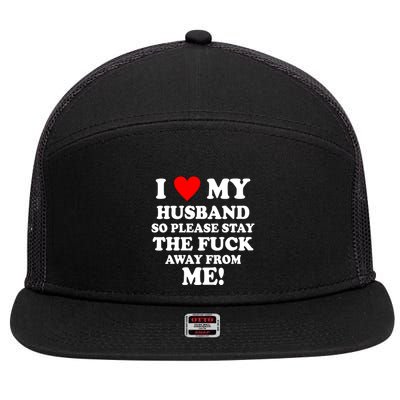 I Love My Husband So Please Stay The F Away From Me Funny Wife 7 Panel Mesh Trucker Snapback Hat