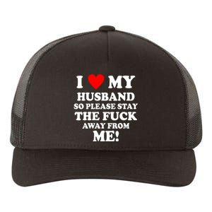 I Love My Husband So Please Stay The F Away From Me Funny Wife Yupoong Adult 5-Panel Trucker Hat