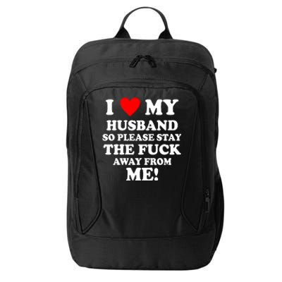 I Love My Husband So Please Stay The F Away From Me Funny Wife City Backpack