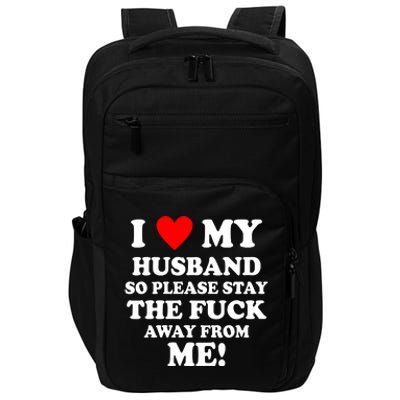 I Love My Husband So Please Stay The F Away From Me Funny Wife Impact Tech Backpack