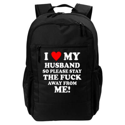 I Love My Husband So Please Stay The F Away From Me Funny Wife Daily Commute Backpack