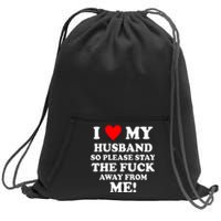 I Love My Husband So Please Stay The F Away From Me Funny Wife Sweatshirt Cinch Pack Bag