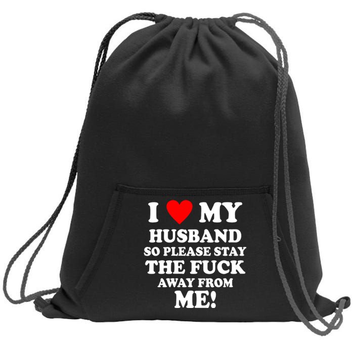 I Love My Husband So Please Stay The F Away From Me Funny Wife Sweatshirt Cinch Pack Bag