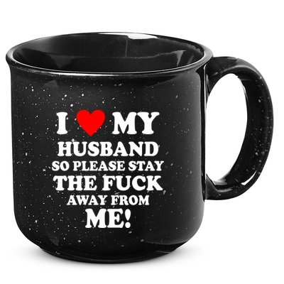 I Love My Husband So Please Stay The F Away From Me Funny Wife 15oz Campfire Ceramic Mug
