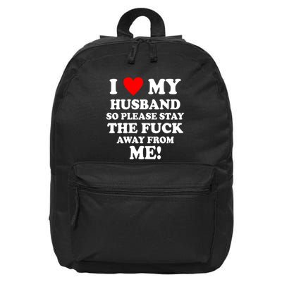 I Love My Husband So Please Stay The F Away From Me Funny Wife 16 in Basic Backpack