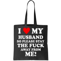 I Love My Husband So Please Stay The F Away From Me Funny Wife Tote Bag