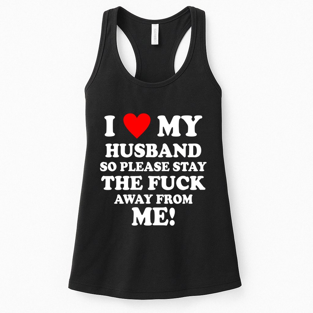 I Love My Husband So Please Stay The F Away From Me Funny Wife Womens Tank Top