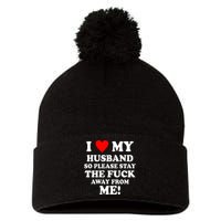 I Love My Husband So Please Stay The F Away From Me Funny Wife Pom Pom 12in Knit Beanie