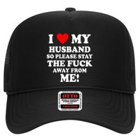 I Love My Husband So Please Stay The F Away From Me Funny Wife Trucker Hat