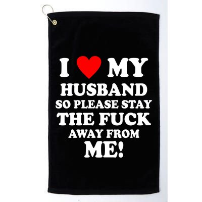 I Love My Husband So Please Stay The F Away From Me Funny Wife Golf Towel