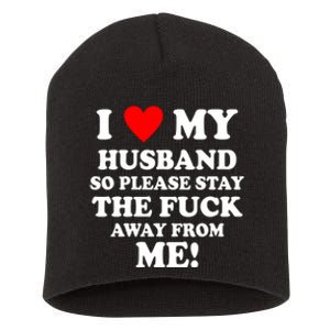 I Love My Husband So Please Stay The F Away From Me Funny Wife Short Acrylic Beanie