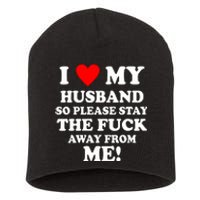 I Love My Husband So Please Stay The F Away From Me Funny Wife Short Acrylic Beanie