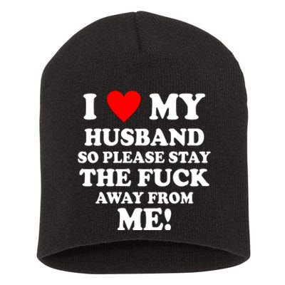 I Love My Husband So Please Stay The F Away From Me Funny Wife Short Acrylic Beanie