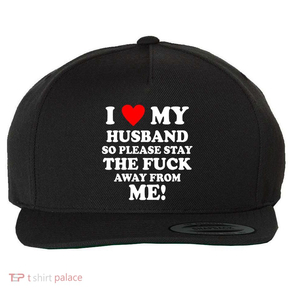 I Love My Husband So Please Stay The F Away From Me Funny Wife Wool Snapback Cap