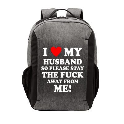 I Love My Husband So Please Stay The F Away From Me Funny Wife Vector Backpack