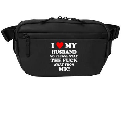 I Love My Husband So Please Stay The F Away From Me Funny Wife Crossbody Pack