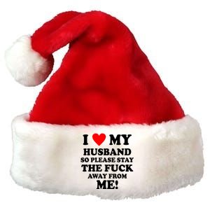 I Love My Husband So Please Stay The F Away From Me Funny Wife Premium Christmas Santa Hat