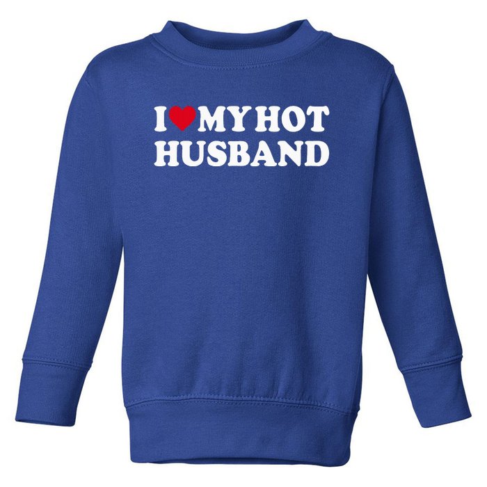 I Love My Hot Husband Toddler Sweatshirt