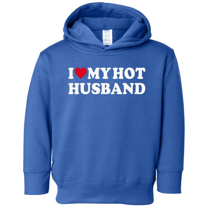 I Love My Hot Husband Toddler Hoodie