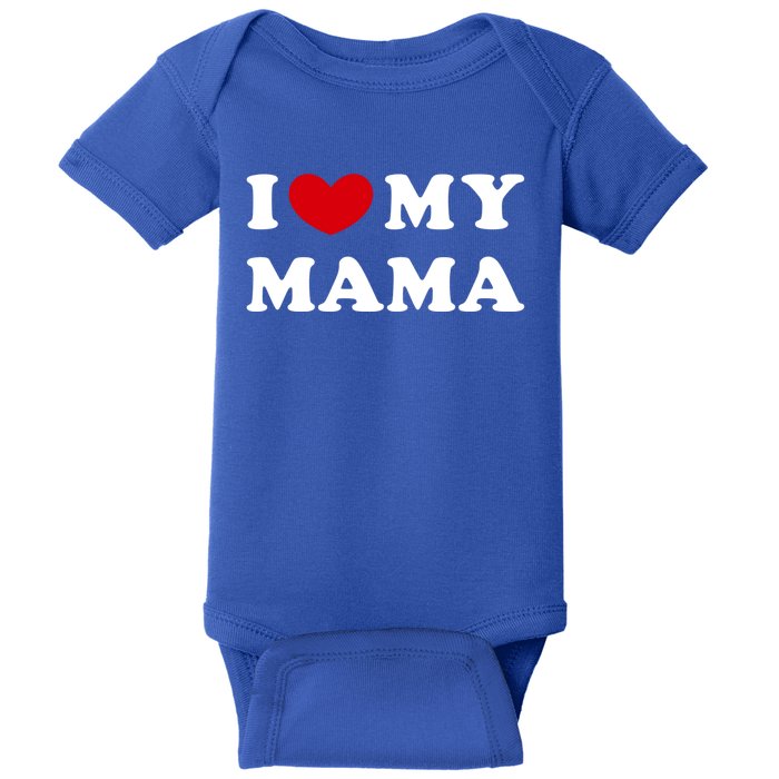 I Love My Mama I Heart My Mama Gift Baby Bodysuit