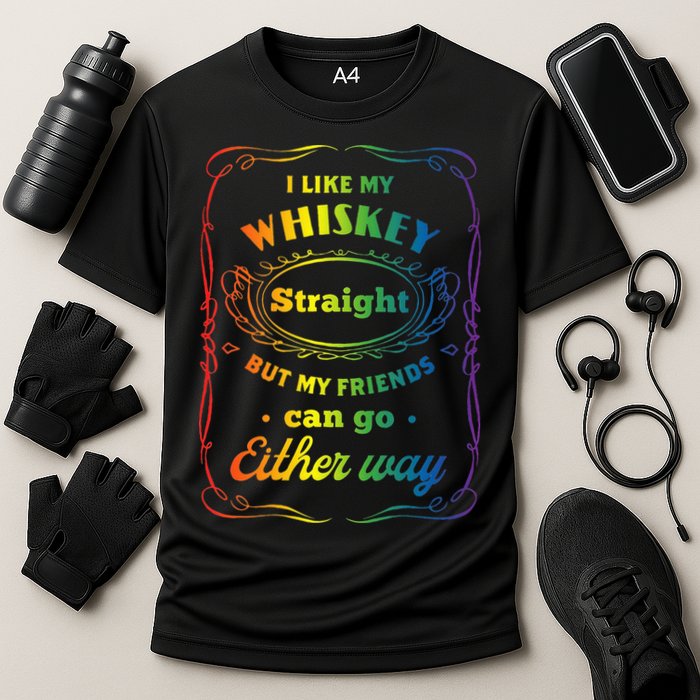 I Like My Whiskey Straight But My Friends Can Go Either Way Performance Shirt