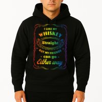 I Like My Whiskey Straight But My Friends Can Go Either Way Hoodie