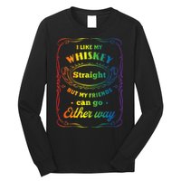 I Like My Whiskey Straight But My Friends Can Go Either Way Long Sleeve Shirt