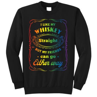 I Like My Whiskey Straight But My Friends Can Go Either Way Sweatshirt