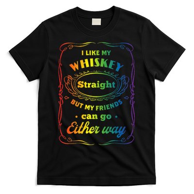 I Like My Whiskey Straight But My Friends Can Go Either Way T-Shirt