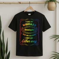 I Like My Whiskey Straight But My Friends Can Go Either Way T-Shirt