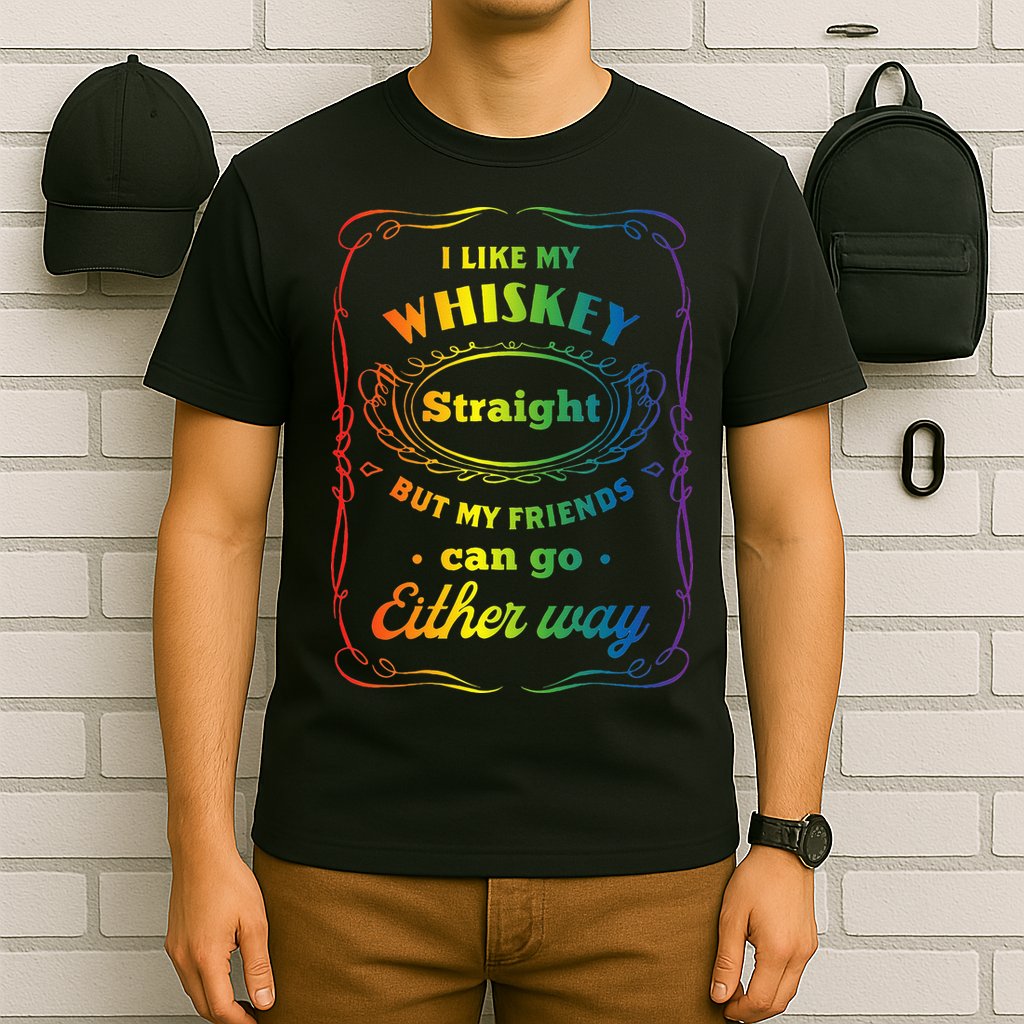 I Like My Whiskey Straight But My Friends Can Go Either Way T-Shirt